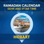 Hobart Ramadan Calendar 2024: Sehri & Iftar timing Hobart
