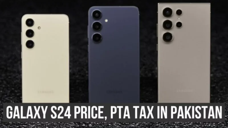 Samsung Galaxy S24 latest price & PTA tax in Pakistan- June 2024