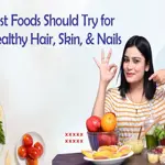 Foods that improve hair, skin, and nails